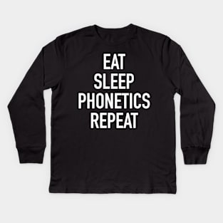 Eat Sleep Phonetics Repeat - Funny Linguist Saying Kids Long Sleeve T-Shirt